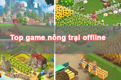 top game nong trai offline - Top 7 Game Nông Trại Không Cần Mạng